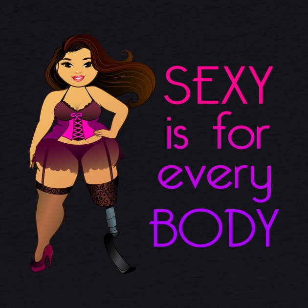 Sexy is for Every Body by Big Sexy Tees